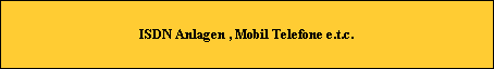 ISDN Anlagen , Mobil Telefone e.t.c.